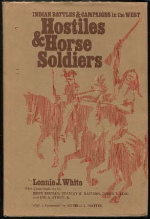 Item #00005629 Hostiles & Horse Soldiers; Indian Battles & Campaigns in the West. Lonnie J. White
