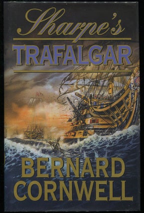 Item #00005861 Sharpe's Trafalgar; Richard Sharpe and the Battle of Trafalgar, October 21, 1805....