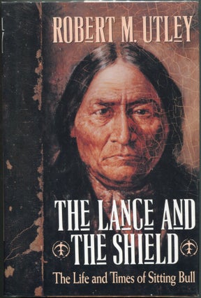 Item #00006023 The Lance and the Shield; The Life and Times of Sitting Bull. Robert M. Utley
