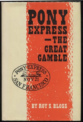 Item #00006095 Pony Express - The Great Gamble. Roy S. Bloss
