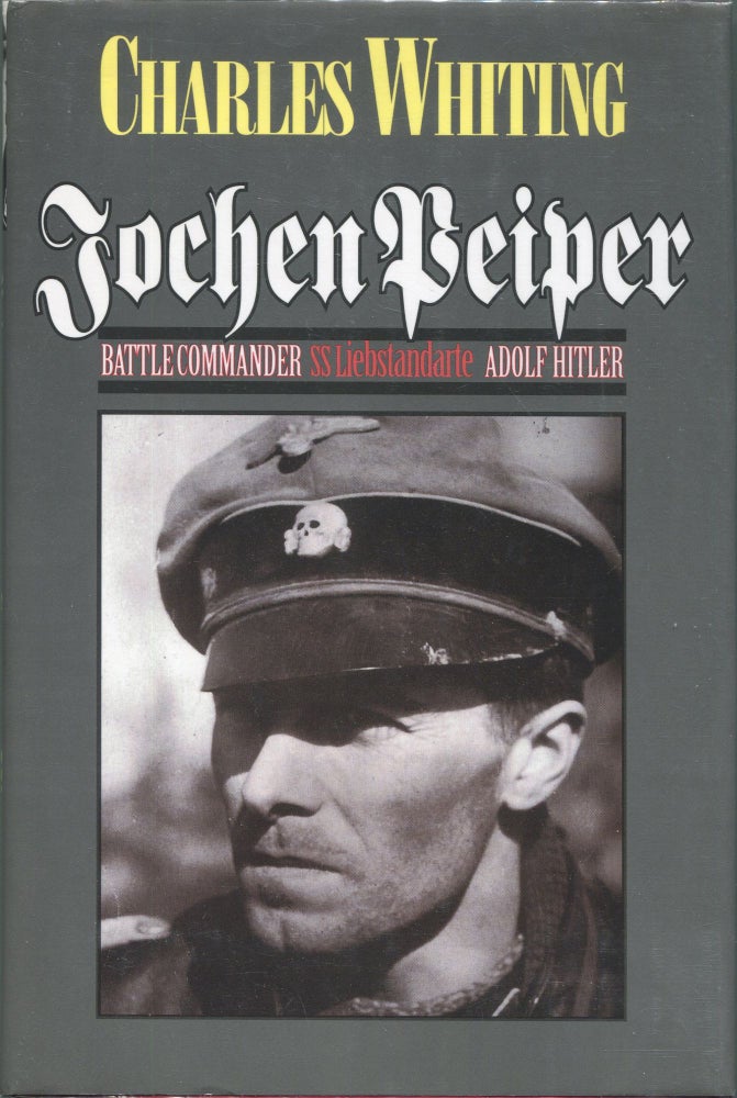 Item #00006210 Jochen Peiper; Battle Commander, SS Leibstandardte Adolf Hitler. Charles Whiting.