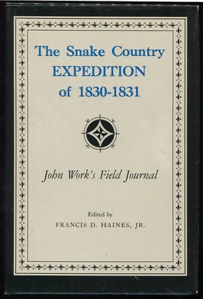 Item #00006299 The Snake Country Expedition of 1830-1831. Francis D. Haines Jr