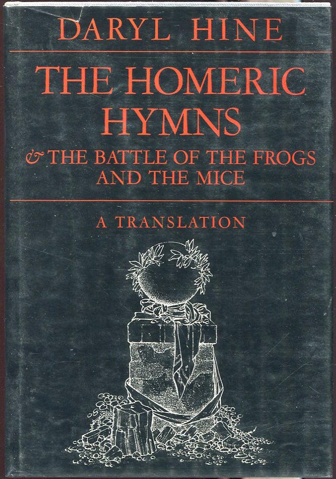 Item #00006302 The Homeric Hymns and the Battle of the Frogs and the Mice. Daryl Hine.