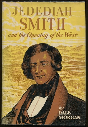 Item #00006399 Jedediah Smith and the Opening of the West. Dale L. Morgan