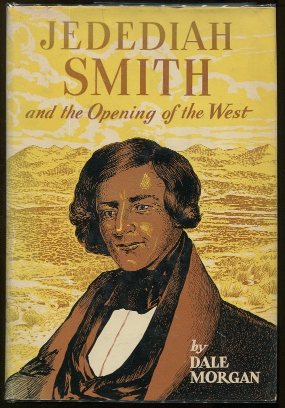 Item #00006399 Jedediah Smith and the Opening of the West. Dale L. Morgan.