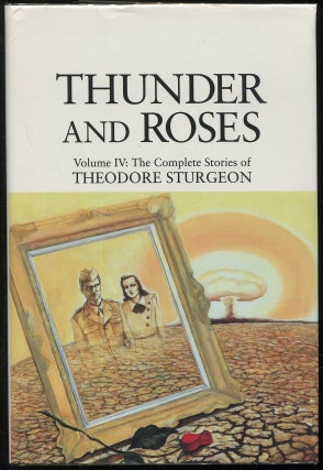 Item #00006461 Thunder and Roses; Volume IV: The Complete Stories of Theodore Sturgeon. Theodore...