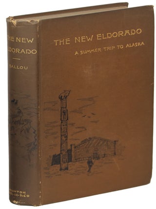 Item #00006509 The New Eldorado; A Summer Journey to Alaska. Maturin M. Ballou