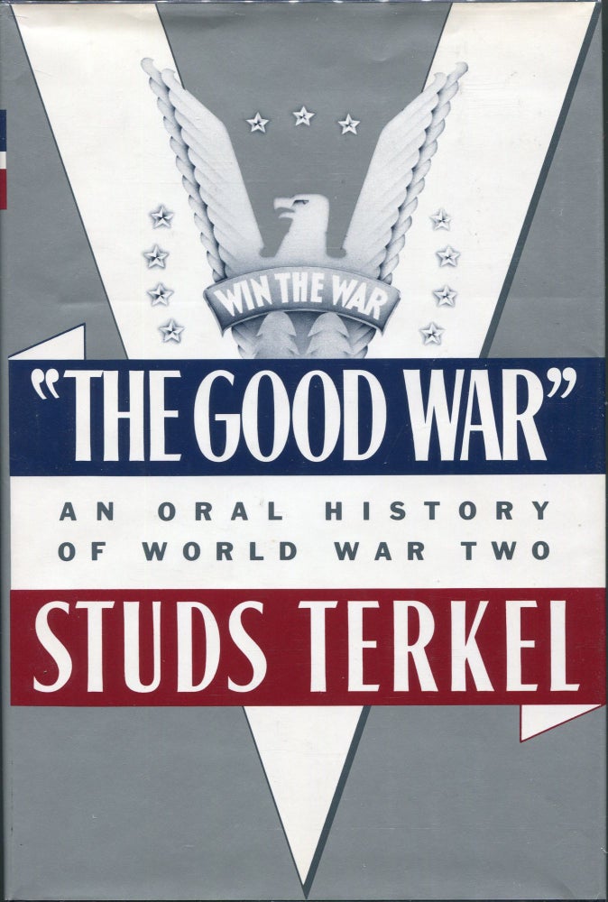 Item #00006558 The Good War; An Oral History of World War Two. Studs Terkel.