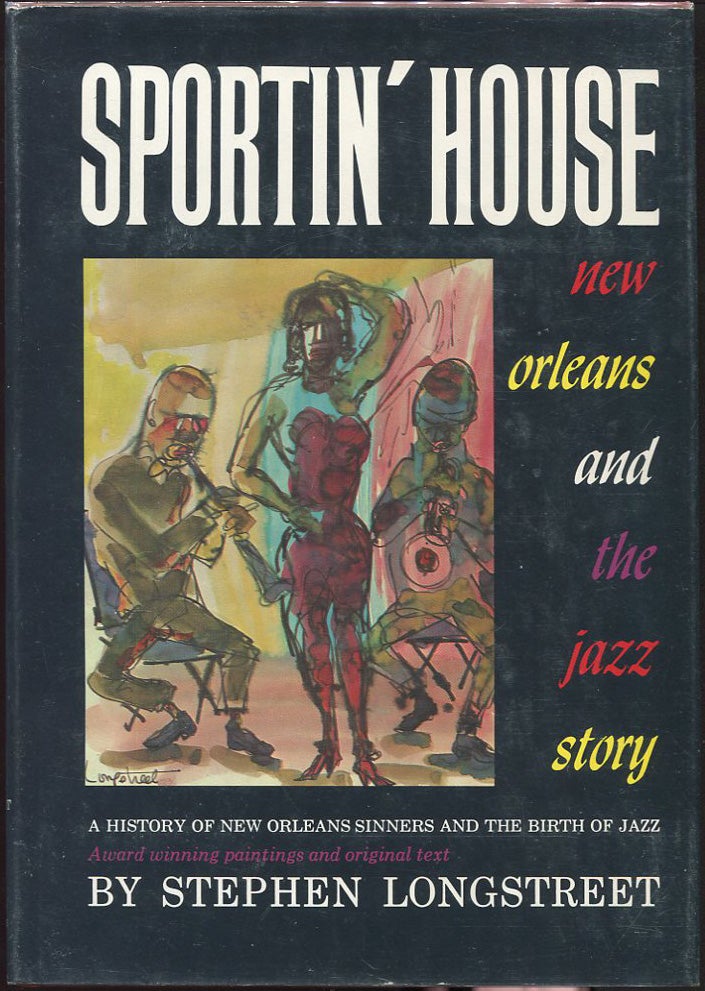 Item #00006606 Sportin' House; A History of the New Orleans Sinners and the Birth of Jazz. Stephen Longstreet.