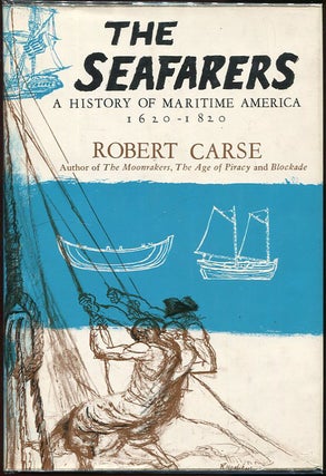 Item #00006721 The Seafarers; A History of Maritime America 1620-1820. Robert Carse