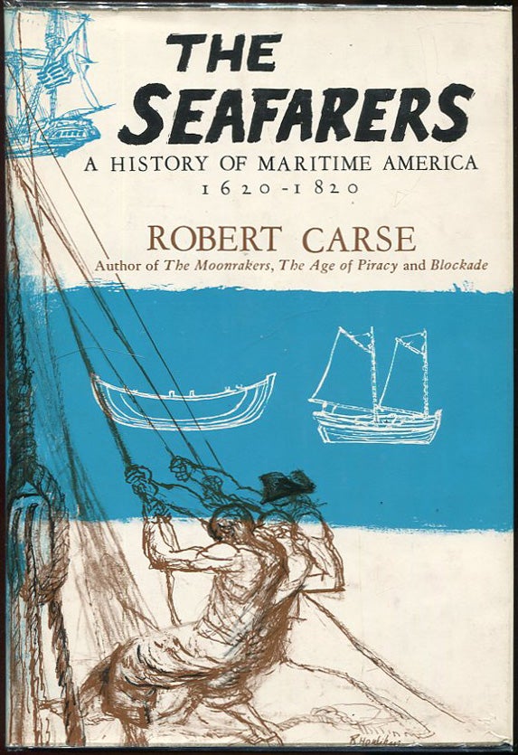 Item #00006721 The Seafarers; A History of Maritime America 1620-1820. Robert Carse.