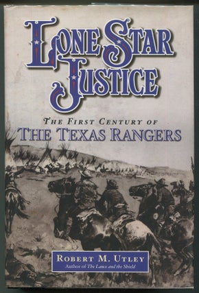 Item #00006778 Lone Star Justice; The First Century of the Texas Rangers. Robert M. Utley