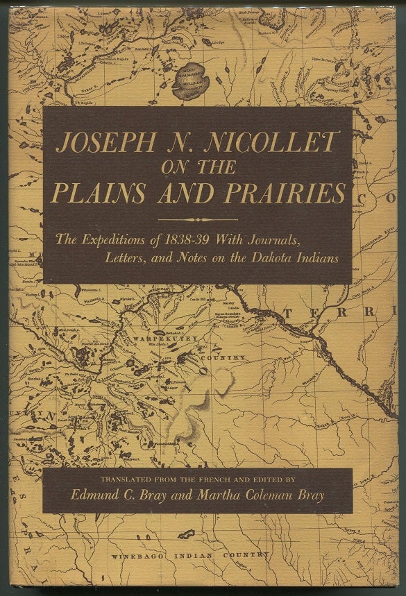 Item #00006814 Joseph N. Nicollet on the Plains and Prairies; The Expeditions of 1838-39 With Journals, Letters, and Notes on the Dakota Indians. Martha Coleman Bray, Edmund C. Bray.