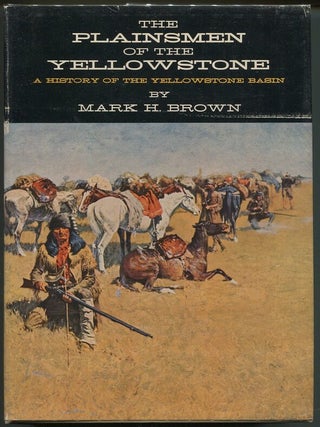 Item #00006930 The Plainsmen of the Yellowstone; A History of the Yellowstone Basin. Mark H. Brown