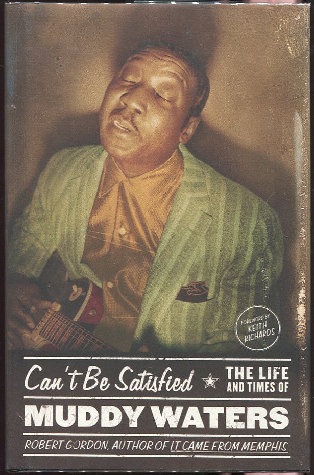 Item #00006943 Can't Be Satisfied: The Life and Times of Muddy Waters. Robert Gordon.