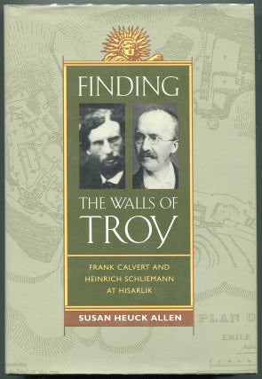 Item #00007137 Finding The Walls of Troy; Frank Calvert and Heinrich Schliemann at Hisarlik....