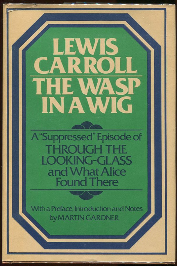 Item #00007164 The Wasp in a Wig; A "Suppressed" Episode of "Through the Looking-Glass and What Alice Found There" Lewis Carroll, Charles L. Dodgson.