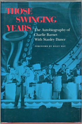 Item #00007187 Those Swinging Years; The Autobiography of Charlie Barnet. Charlie Barnet, Stanley...