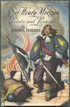 Item #00007204 Sir Henry Morgan Pirate & Pioneer. Rosita Forbes