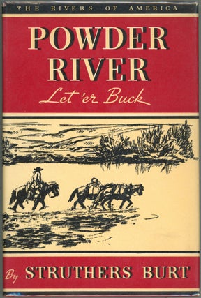Item #00007307 Powder River; Let 'er Buck. Struthers Burt