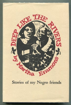 Item #00007350 Deep Like the Rivers; Stories of My Negro Friends. Martha Emmons