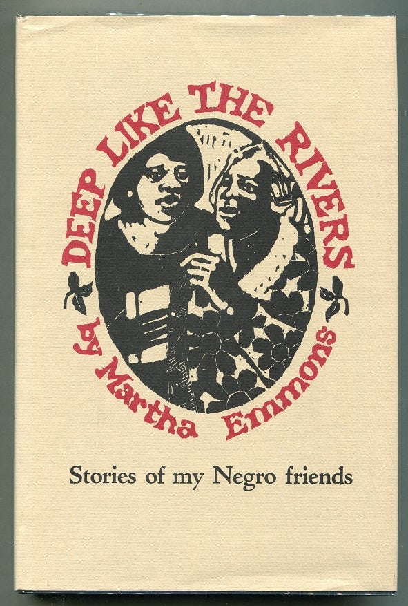 Item #00007350 Deep Like the Rivers; Stories of My Negro Friends. Martha Emmons.