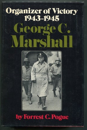 Item #00007369 George C. Marshall: Organizer of Victory; 1943-1945. Forrest C. Pogue