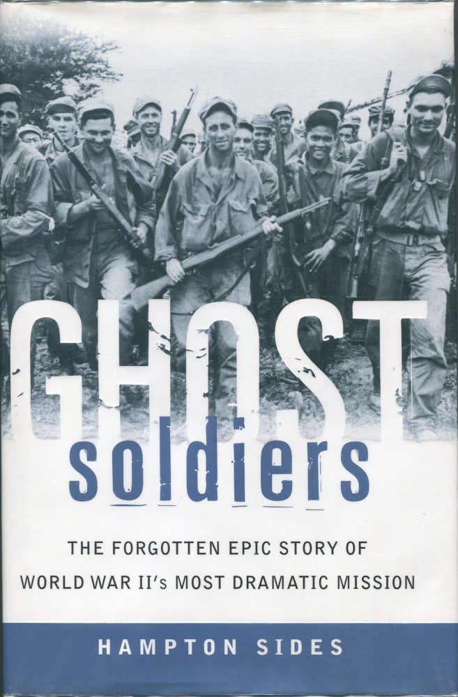 Item #00007385 Ghost Soldiers; The Forgotten Epic Story of World War II's Most Dramatic Mission. Hampton Sides.