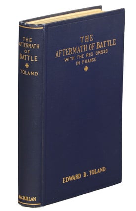 Item #00007431 The Aftermath of Battle; With the Red Cross in France. Edward D. Toland