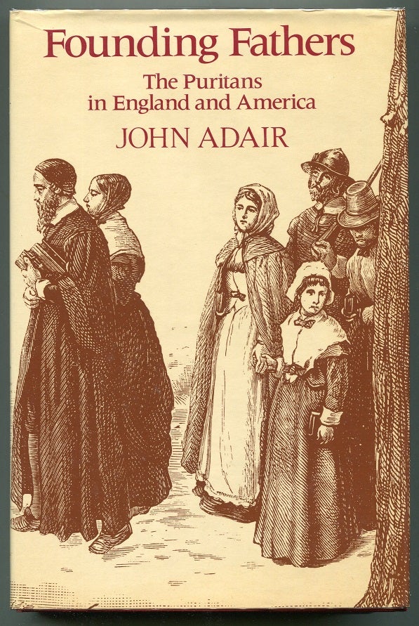 Item #00007529 Founding Fathers; The Puritans in England and America. John Adair.
