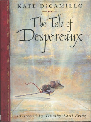 Item #00007559 The Tale of Despereaux; Being the Story of a Mouse, a Princess, Some Soup, and a...