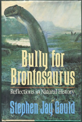Item #00007606 Bully for Brontosaurus; Reflections in Natural History. Stephen Jay Gould