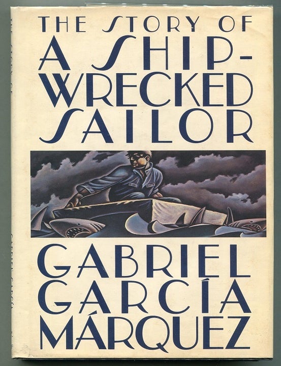 Item #00007610 The Story of a Shipwrecked Sailor; who drifted on a life raft for ten days without food or water, was proclaimed a national hero, kissed by beauty queens, made rich through publicity, and then spurned by the government and forgotten for all time. Gabriel Garcia Marquez.