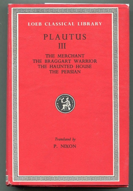 Item #00007780 The Merchant; The Braggart Warrior; The Haunted House; The Persian. Plautus.
