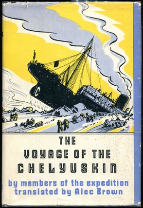 Item #00007852 The Voyage of the Chelyuskin; By Members of the Expedition. Alec Brown, trans