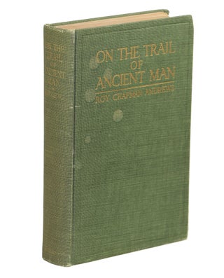Item #00007983 On the Trail of Ancient Man. Roy Chapman Andrews