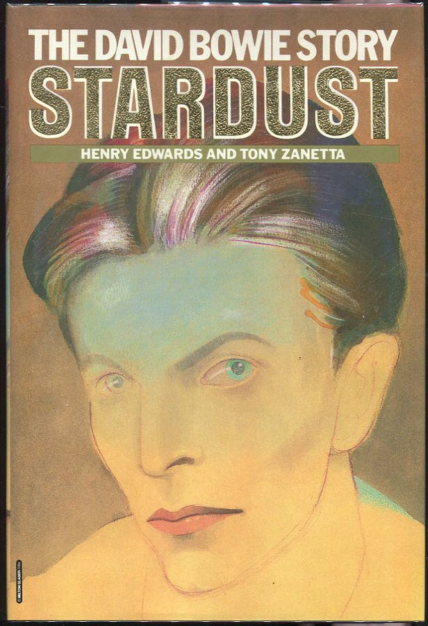 Item #00008081 Stardust: The David Bowie Story. Henry Edwards, Tony Zanetta.
