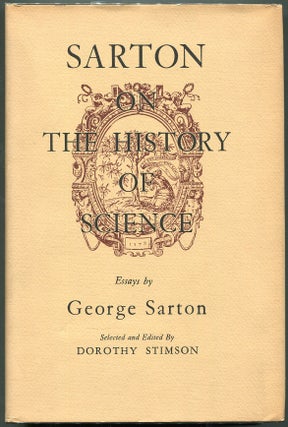 Item #00008095 Sarton on the History of Science; Essays By George Sarton. George Sarton
