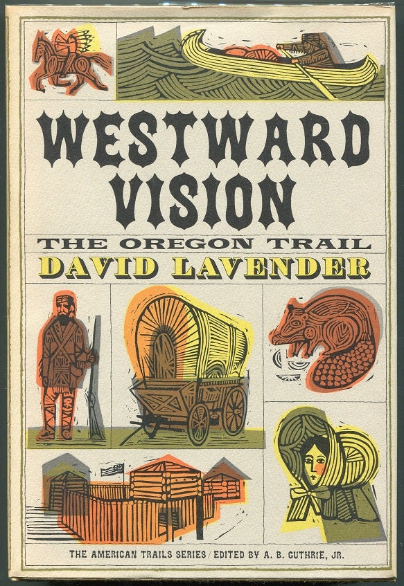 Item #00008100 Westward Vision; The Story of the Oregon Trail. David Lavender.