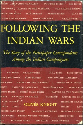 Item #00008104 Following the Indian Wars; The Story of the Newspaper Correspondents Among the...