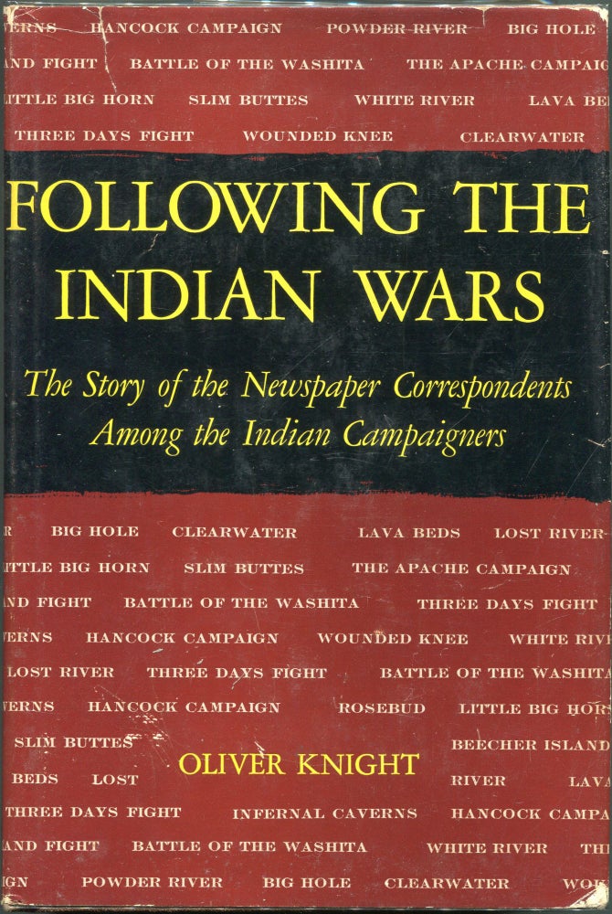 Item #00008104 Following the Indian Wars; The Story of the Newspaper Correspondents Among the Indian Campaigners. Oliver Knight.