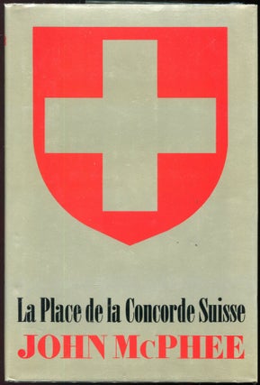 Item #00008159 La Place de la Concorde Suisse. John McPhee