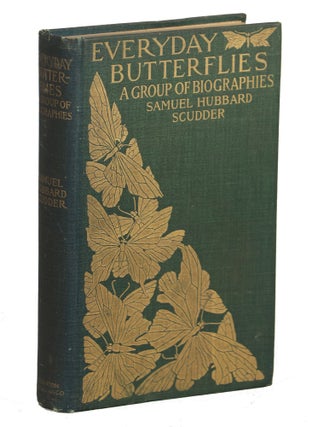 Item #00008163 Every-Day Butterflies; A Group of Biographies. Samuel Hubbard Scudder