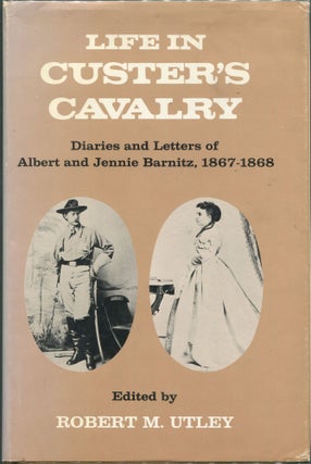 Item #00008172 Life in Custer's Cavalry: Diaries and Letters of Albert and Jennie Barnitz,...