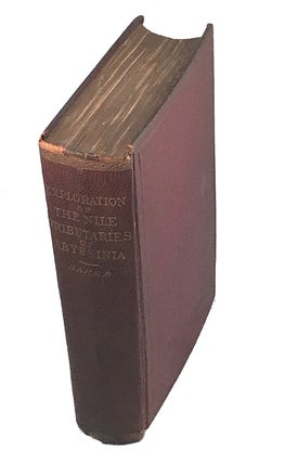 Exploration of the Nile Tributaries of Abyssinia; The Sources, Supply, and Overflow of the Nile; The Country, People, Customs, Etc.