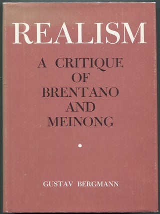 Item #00008221 Realism; A Critique of Brentano and Meinong. Gustav Bergmann