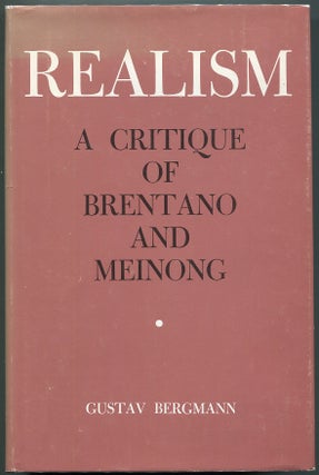 Item #00008221 Realism; A Critique of Brentano and Meinong. Gustav Bergmann