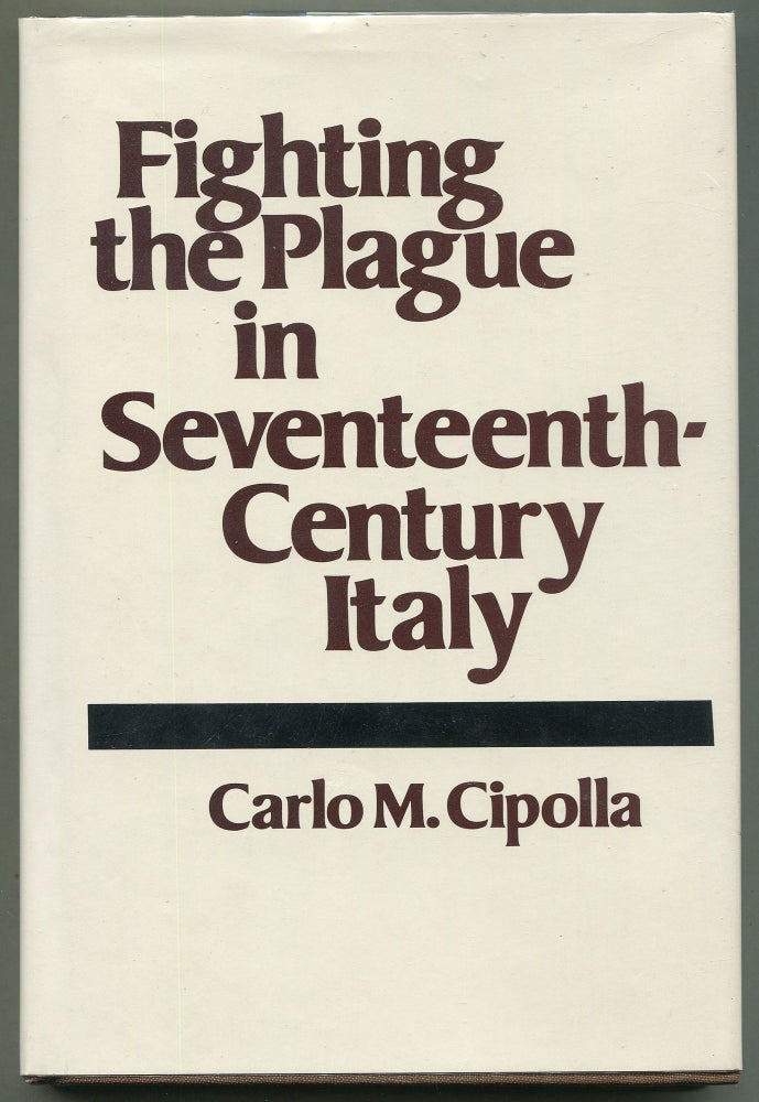 Item #00008224 Fighting the Plague in Seventeenth-Century Italy. Carlo M. Cipolla.