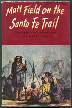 Item #00008252 Matt Field on the Santa Fe Trail. Clyde Porter, Mae Reed