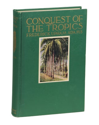 Item #00008283 Conquest of the Tropics; The Story of the Creative Enterprises conducted by the...